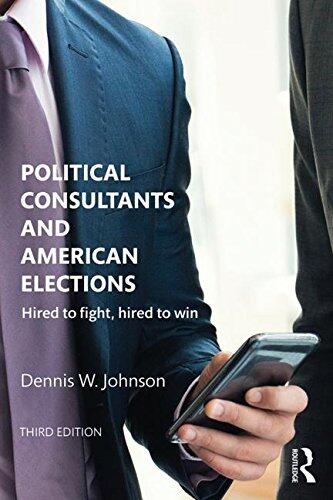 Political Consultants and American Elections: Hired to Fight, Hired to Win