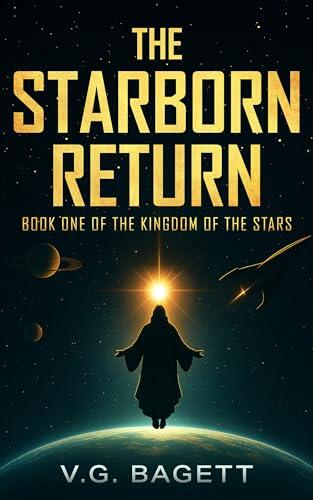 The Starborn Return: Awakening Earth's Hidden Past, A Sci-Fi Epic of Alien Origins, Forgotten Prophecies, Ancient Civilizations, and a Global Struggle ... of Earth