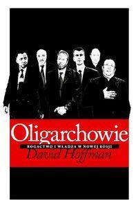 Oligarchowie. Bogactwo i władza w nowej Rosji