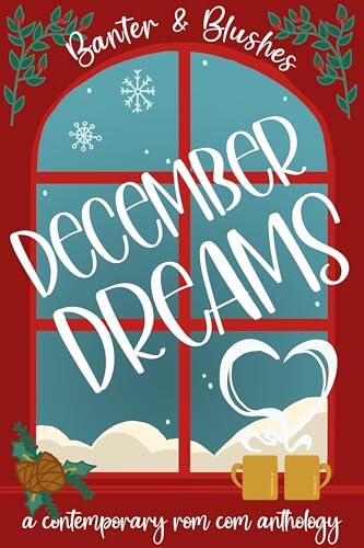 Banter and Blushes: December Dreams: A Winter Contemporary Romance Comedy Anthology