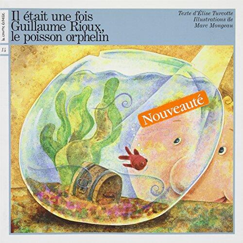 Guillaume Rioux, Le Poisson Orphelin (Il Etait Une Fois, 14)