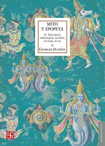 Mito y epopeya, II. Tipos épicos indoeuropeos: Un héroe, un brujo, un rey