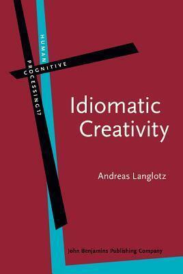 Idiomatic Creativity: A Cognitive-Linguistic Model of Idiom-Representation and Idiom-Variation in English