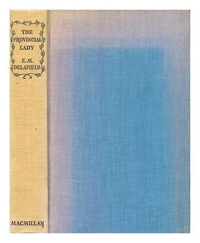 The Provincial Lady . With a foreword by Kate O'Brien. Containing Diary of a Provincial Lady, The Provincial Lady goes further, The Provincial Lady in America, The Provincial Lady in Wartime.