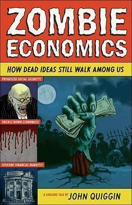Zombie Economics: How Dead Ideas Still Walk among Us
