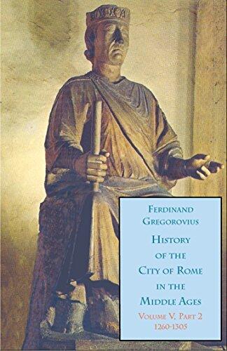 History of the City of Rome in the Middle Ages, Vol. 5, Part II Book 10, 1260–1305: Book 10, 1260-1305