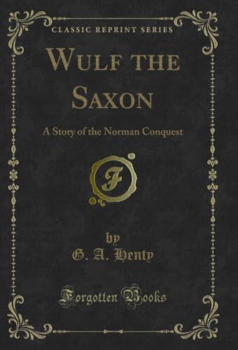 Wulf the Saxon: A Story of the Norman Conquest