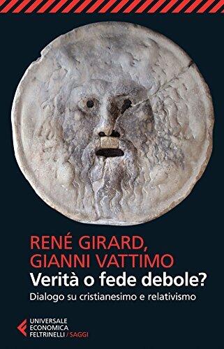 Verità o fede debole?: Dialogo su cristianesimo e relativismo