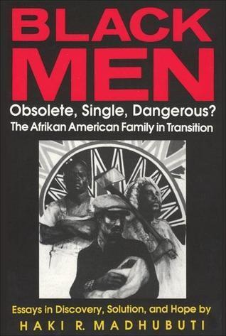 Black Men, Obsolete, Single, Dangerous?: The Afrikan American Family in Transition