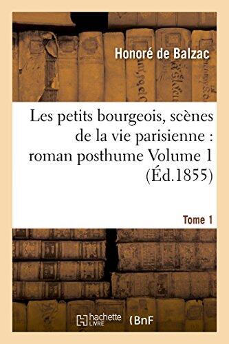 Les Petits Bourgeois: Scènes de la Vie Parisienne: Roman Posthume Tome 1