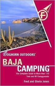 Foghorn Outdoors Baja Camping: The Complete Guide to More Than 170 Tent and RV Campgrounds
