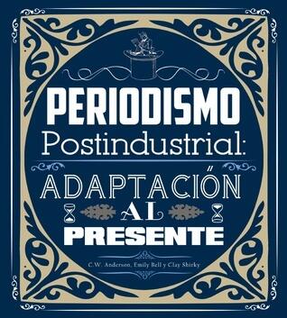 Post Industrial Journalism: Adapting to the Present