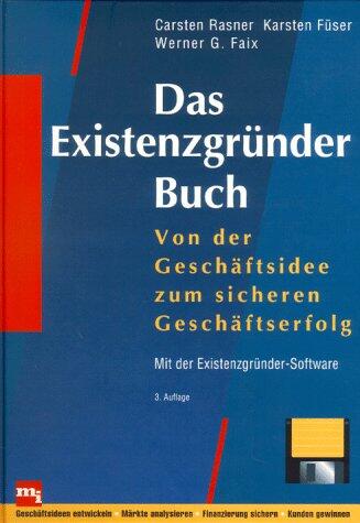 Das Existenzgründer-Buch: Von der Geschäftsidee zum Sicheren Geschäftserfolg