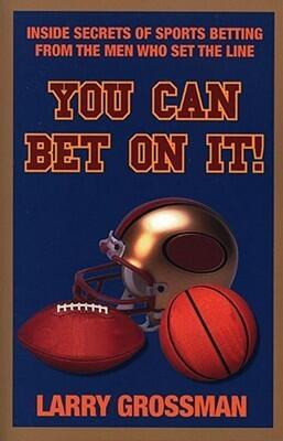 You Can Bet On It!: Inside Secrets of Sports Betting from the Men Who Set the Line