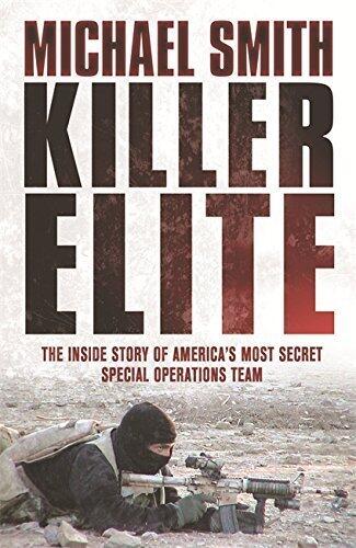 Killer Elite: The Inside Story of America's Most Secret Special Operations Team (Cassell Military Paperbacks) by Michael Smith