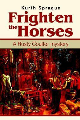 Frighten the Horses: A Rusty Coulter mystery