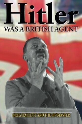 Hitler Was a British Agent (True Crime Solving History Series, Vol. 2, 2nd edition)