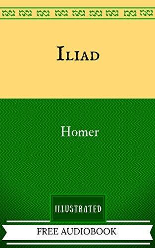 Iliad: By Homer - Illustrated And Unabridged