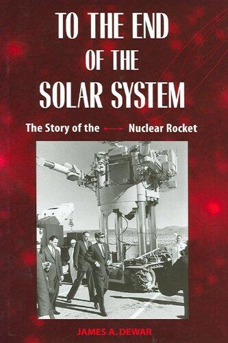 To the End of the Solar System: The Story of the Nuclear Rocket