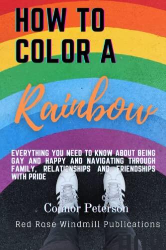 How To Color A Rainbow: Navigating Through Family, Relationships And Friendships With Pride
