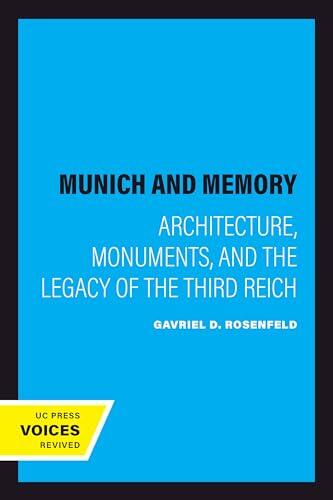 Munich and Memory: Architecture, Monuments, and the Legacy of the Third Reich