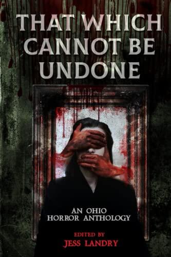 That Which Cannot Be Undone (An Ohio Horror Anthology)
