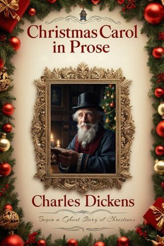 A Christmas Carol in Prose: Being a Ghost Story of Christmas by Charles Dickens