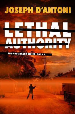 Lethal Authority: The Wade Hanna Series - Book 2