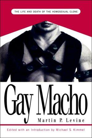 Gay Macho: The Life and Death of the Homosexual Clone