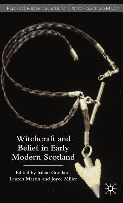 Witchcraft and Belief in Early Modern Scotland. Palgrave Historical Studies in Witchcraft and Magic.