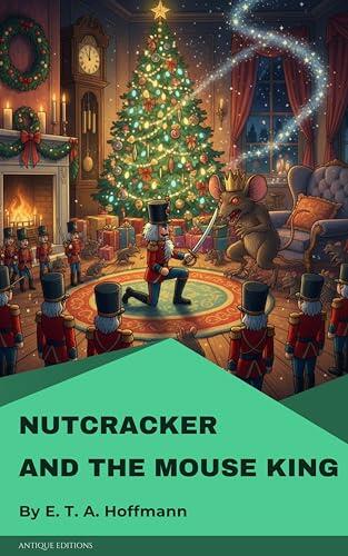 Nutcracker and the Mouse King: A Classic Christmas Fairy Tale
