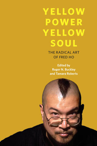 Yellow Power, Yellow Soul (The Radical Art of Fred Ho)