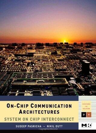 On-Chip Communication Architectures: System on Chip Interconnect (ISSN)