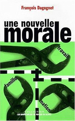 Une nouvelle morale. Famille, travail, nation