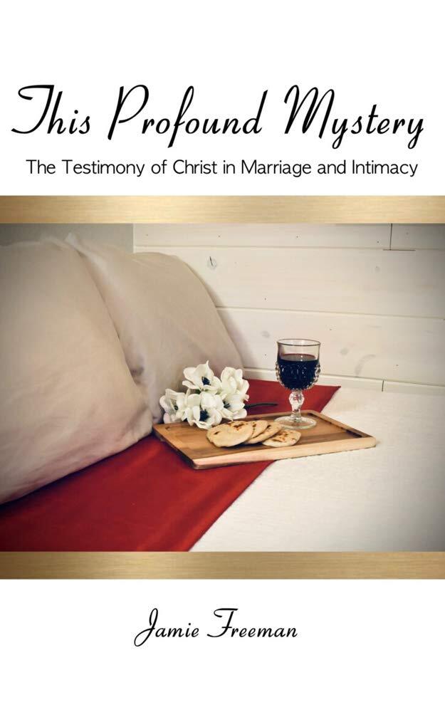 This Profound Mystery: The Testimony of Christ in Marriage and Intimacy