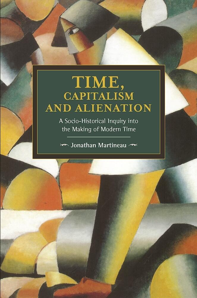 Time, Capitalism, and Alienation: A Socio-Historical Inquiry into the Making of Modern Time