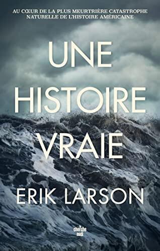 Une Histoire Vraie: Au Cœur de la Plus Meurtrière Catastrophe Naturelle de l'Histoire Américaine
