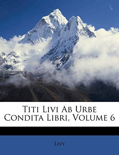 Titi Livi Ab Urbe Condita Libri, Volume 6