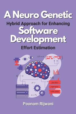 A Neuro Genetic Hybrid Approach for Enhancing Software Development Effort Estimation