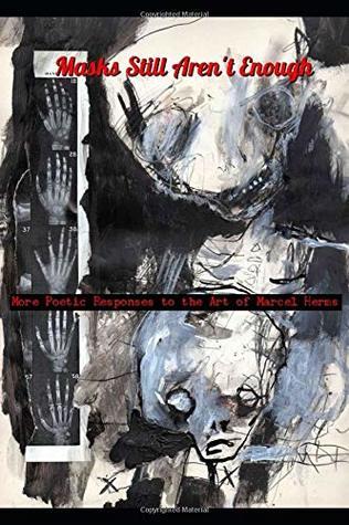 Masks Still Aren’t Enough: More Poetic Responses to the Art of Marcel Herms