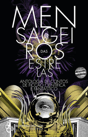 Mensageiros Das Estrelas: Antologia De Contos De Ficção Científica E Fantástico