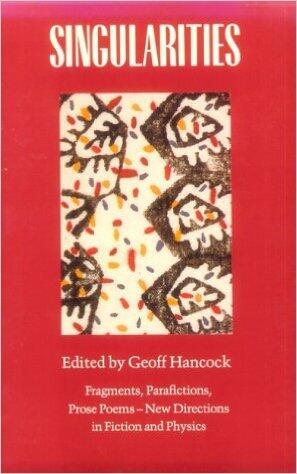 Singularities: Fragments, Parafictions, Prose Poems : New Directions in Fiction and Physics