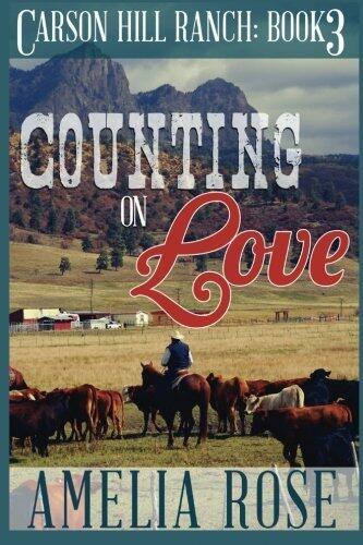 Counting on Love: Contemporary Cowboy Romance (Carson Hill Ranch) (Volume 3) by Amelia Rose