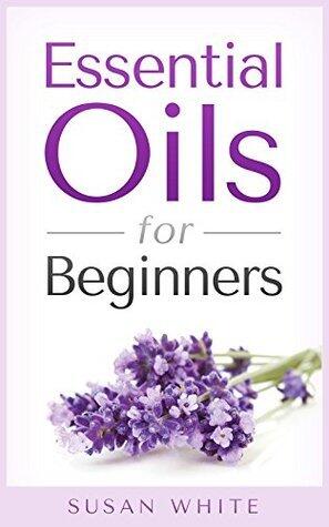 Essential Oils For Beginners: Astonishing Essential Oil Recipes to Enhance Your Health, Beauty And Release Stress