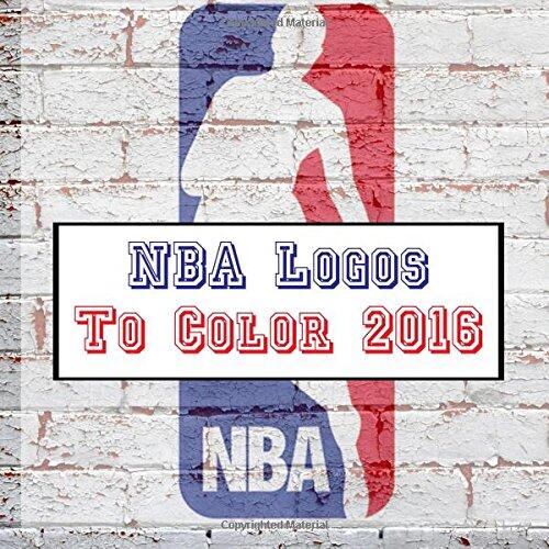 NBA Logos to Color 2016: All 30 National Basketball Association Logos - Unique Coloring Book for Kids That Would Make a Great Birthday Present / Gift.