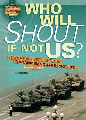 Who Will Shout If Not Us?: Student Activists and the Tiananmen Square Protest, China, 1989