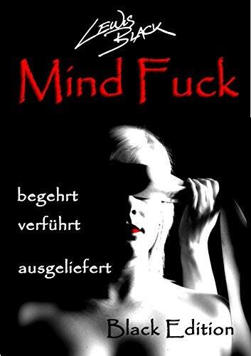 Mind Fuck: begehrt, verführt, ausgeliefert