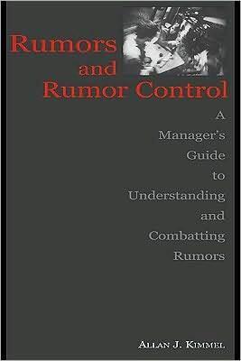 Rumors and Rumor Control: A Manager's Guide to Understanding and Combatting Rumors