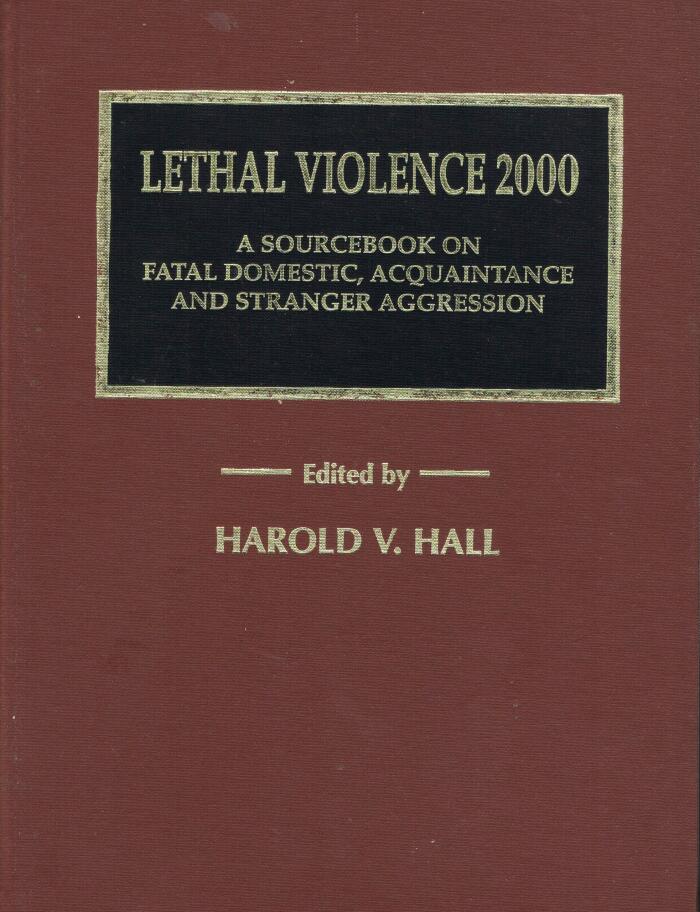 Lethal Violence 2000: A Sourcebook on Fatal Domestic Acquaintance & Stranger Aggression