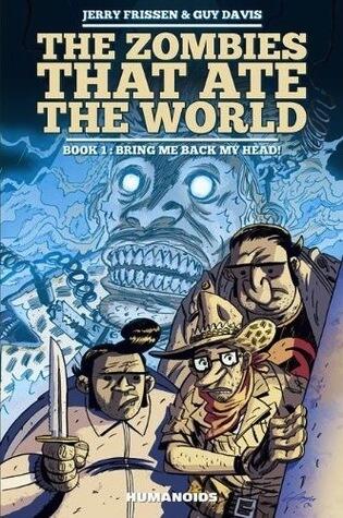 The Zombies That Ate the World (Book 1): Bring Me Back My Head!